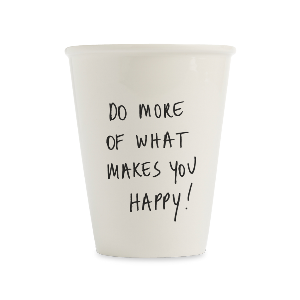 Cup Do more of what makes you happy