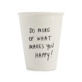 Cup Do more of what makes you happy
