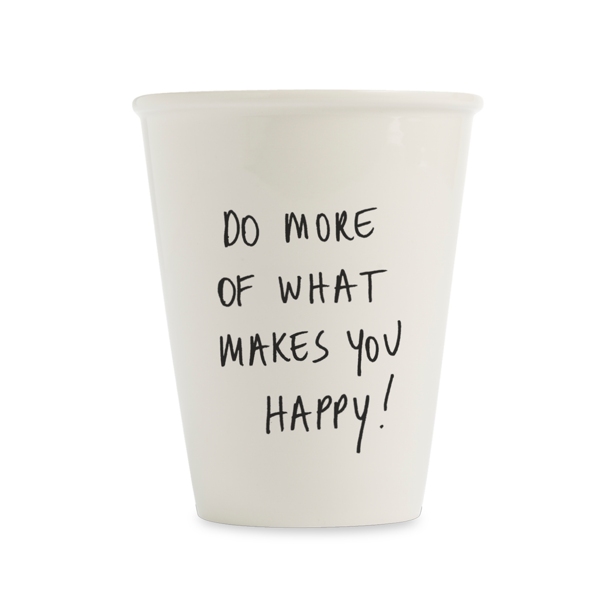 Cup Do more of what makes you happy