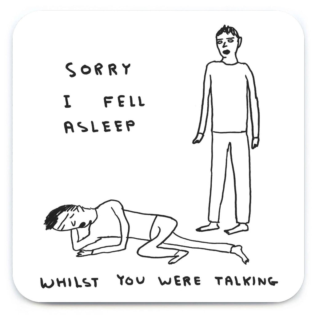 Funny Gift David Shrigley Coaster - Sorry I Fell Asleep