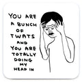 Funny Gift David Shrigley Coaster - Bunch Of Twats