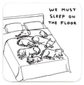 Funny Gift - Sleep On the Floor Coaster by David Shrigley